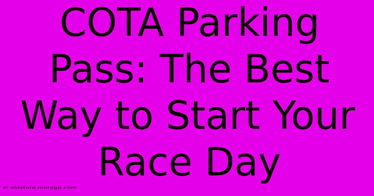 COTA Parking Pass: The Best Way To Start Your Race Day