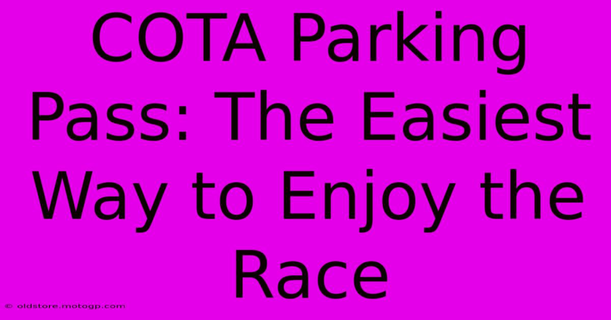 COTA Parking Pass: The Easiest Way To Enjoy The Race