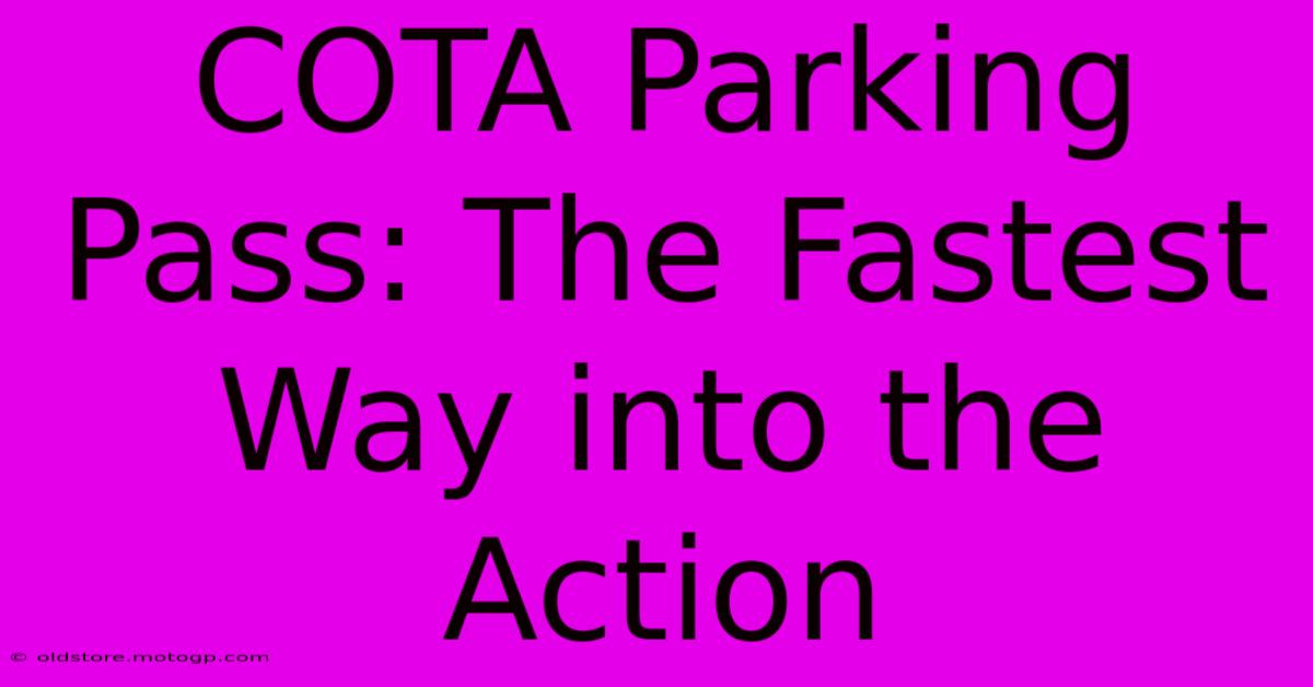 COTA Parking Pass: The Fastest Way Into The Action