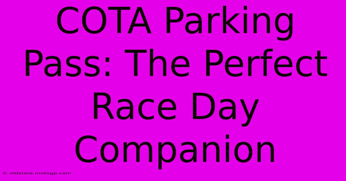 COTA Parking Pass: The Perfect Race Day Companion