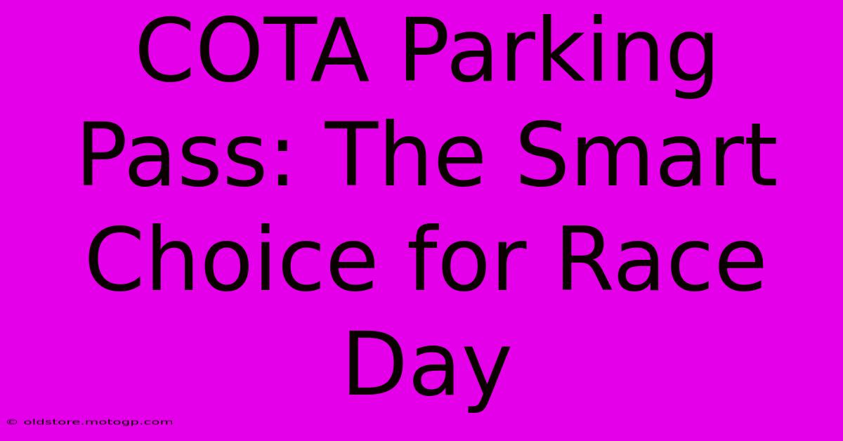 COTA Parking Pass: The Smart Choice For Race Day