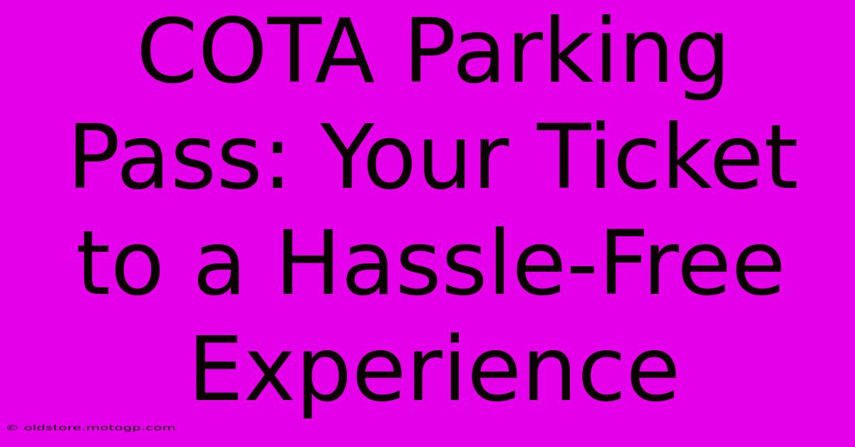 COTA Parking Pass: Your Ticket To A Hassle-Free Experience