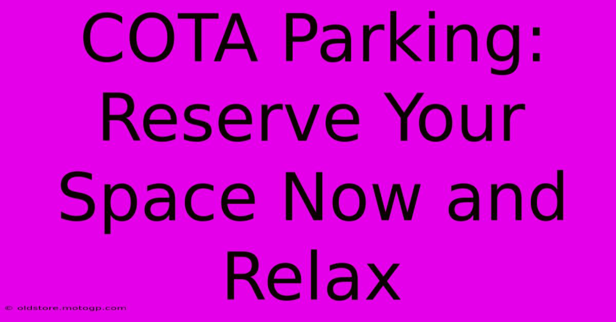 COTA Parking: Reserve Your Space Now And Relax