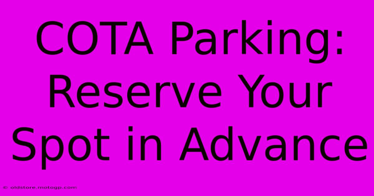 COTA Parking: Reserve Your Spot In Advance