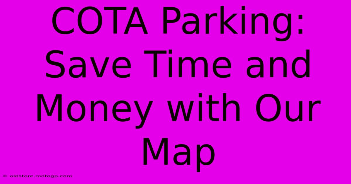 COTA Parking: Save Time And Money With Our Map