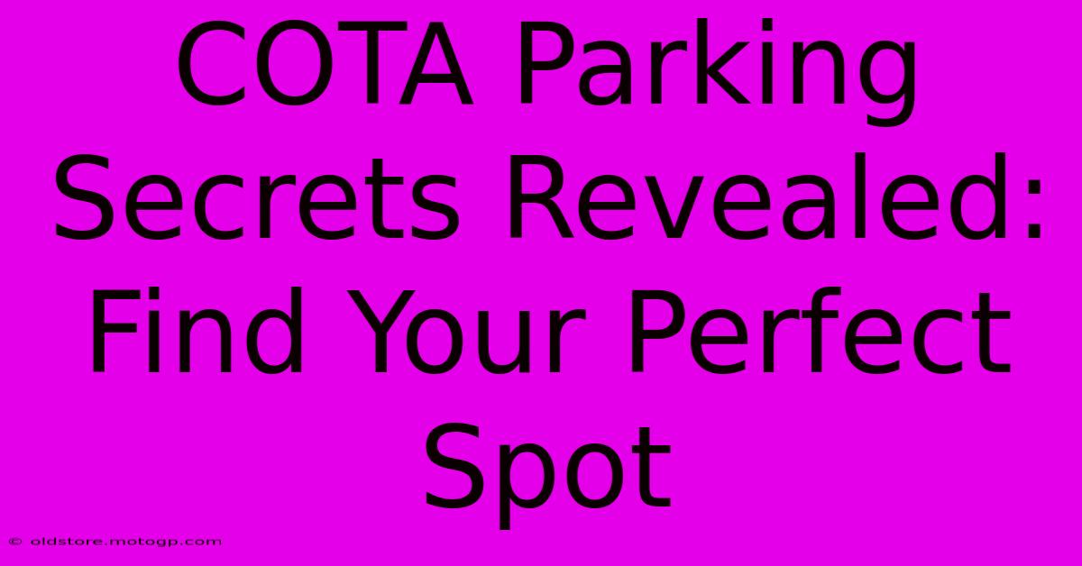 COTA Parking Secrets Revealed: Find Your Perfect Spot