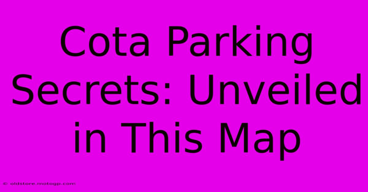 Cota Parking Secrets: Unveiled In This Map