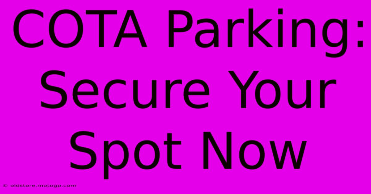 COTA Parking: Secure Your Spot Now