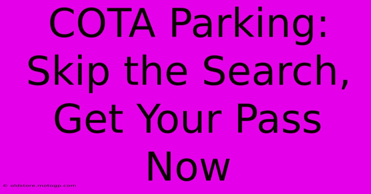 COTA Parking: Skip The Search, Get Your Pass Now