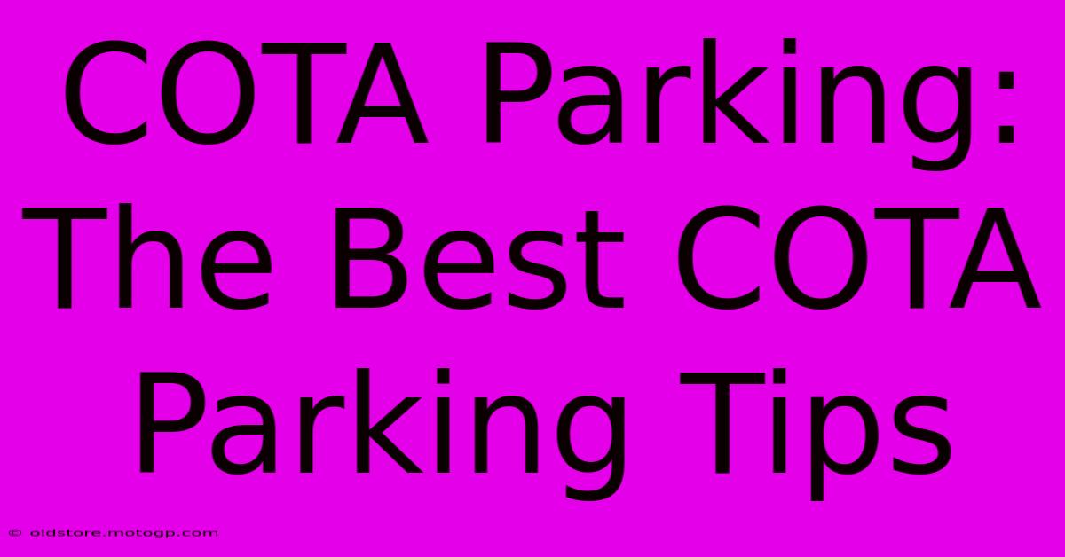 COTA Parking:  The Best COTA Parking Tips