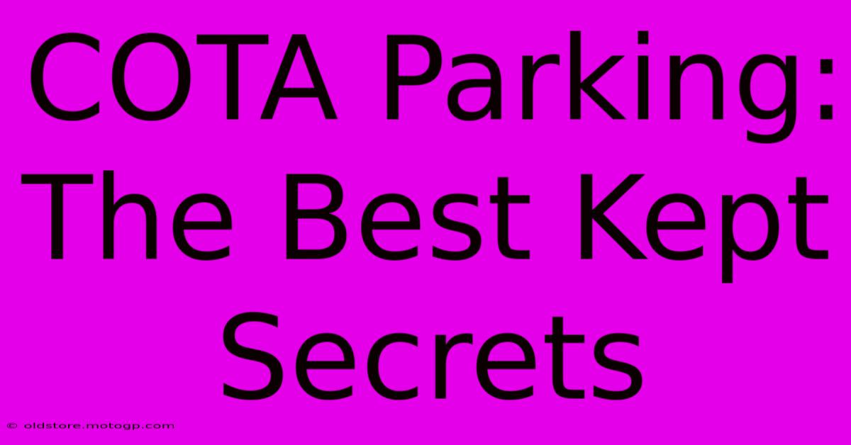 COTA Parking: The Best Kept Secrets