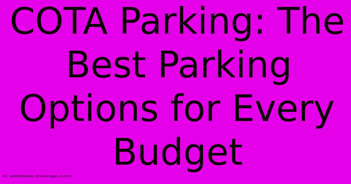 COTA Parking: The Best Parking Options For Every Budget