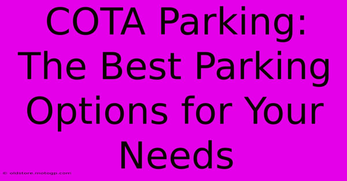 COTA Parking: The Best Parking Options For Your Needs