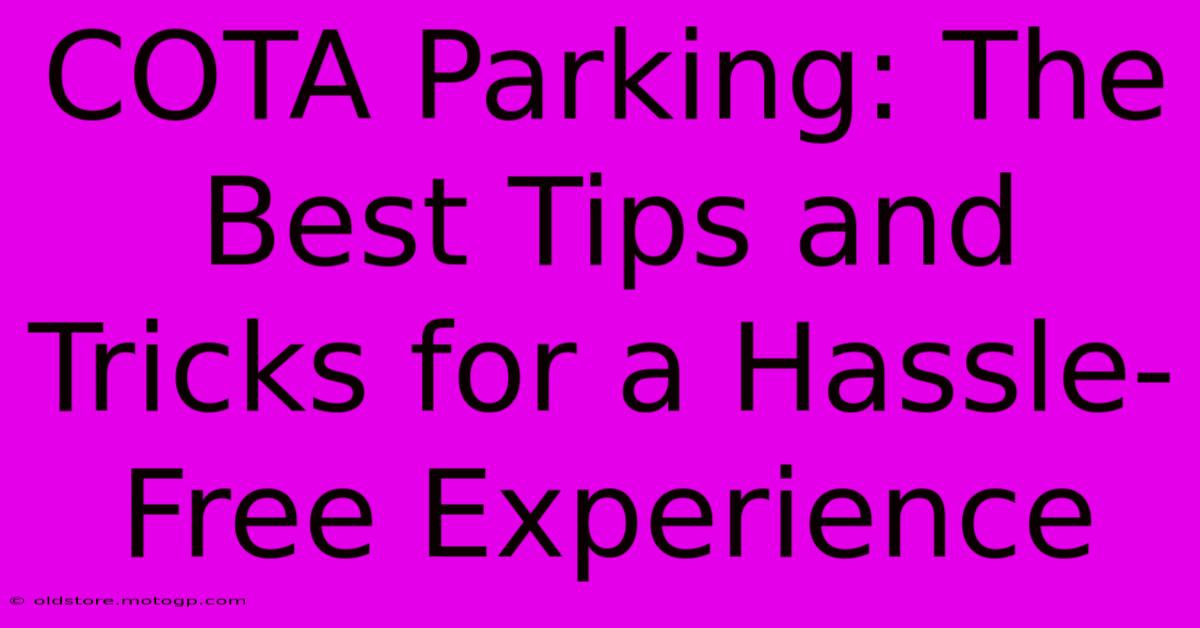 COTA Parking: The Best Tips And Tricks For A Hassle-Free Experience