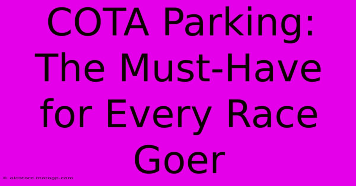 COTA Parking: The Must-Have For Every Race Goer