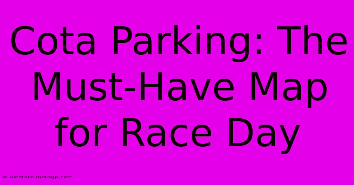 Cota Parking: The Must-Have Map For Race Day