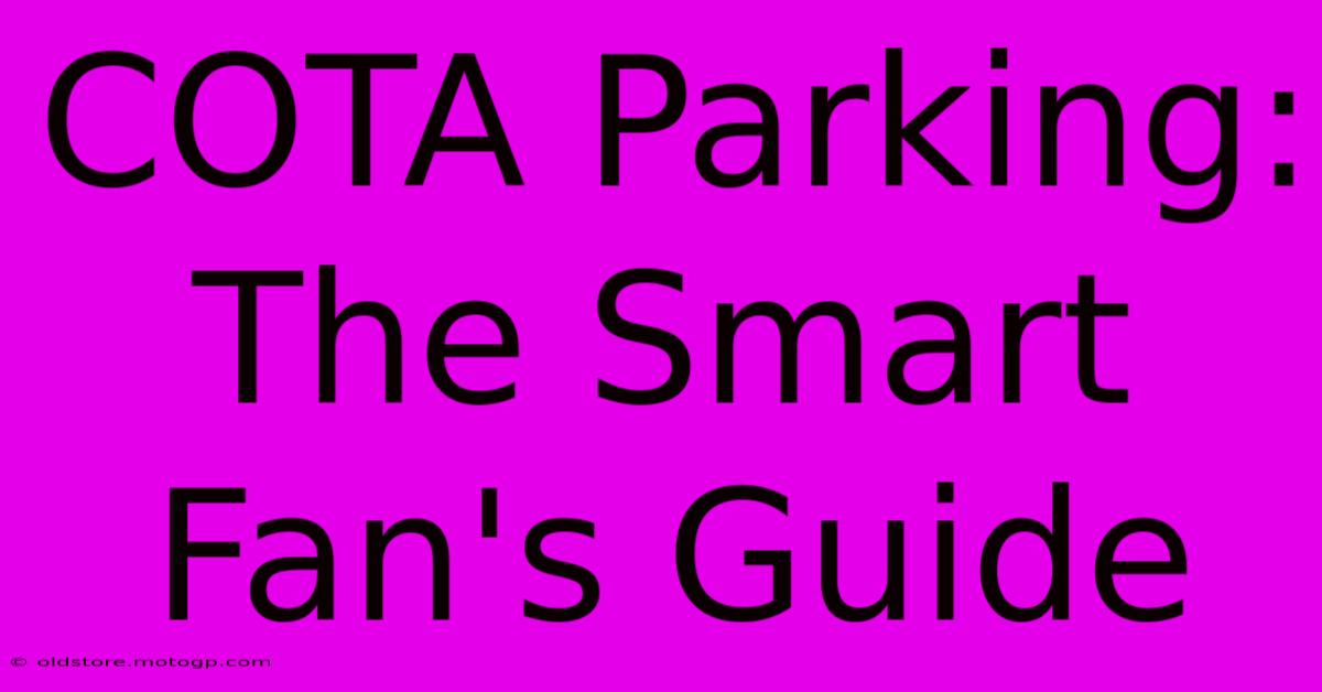 COTA Parking: The Smart Fan's Guide