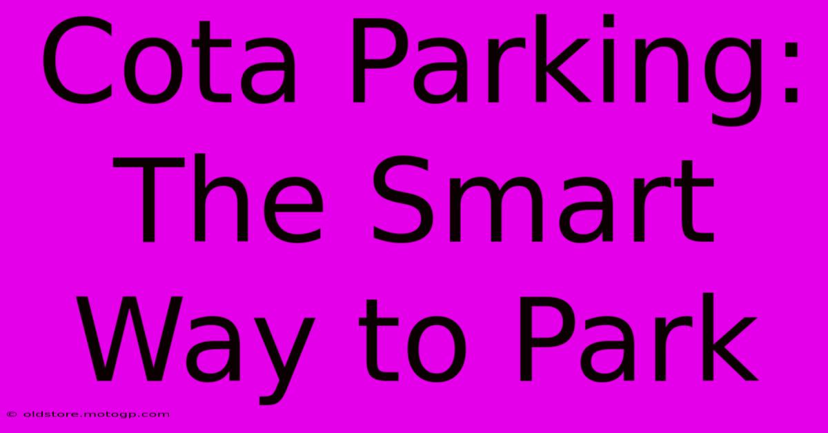 Cota Parking: The Smart Way To Park