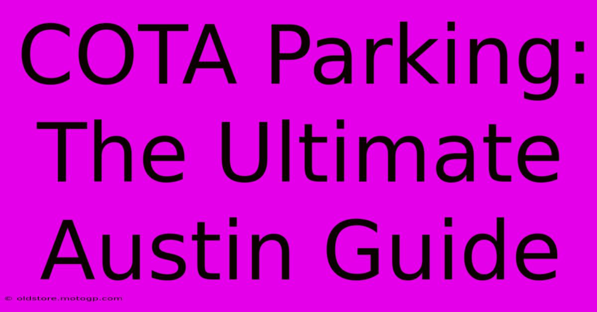 COTA Parking: The Ultimate Austin Guide