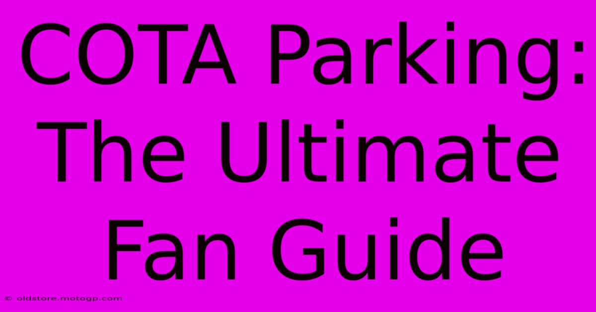 COTA Parking: The Ultimate Fan Guide