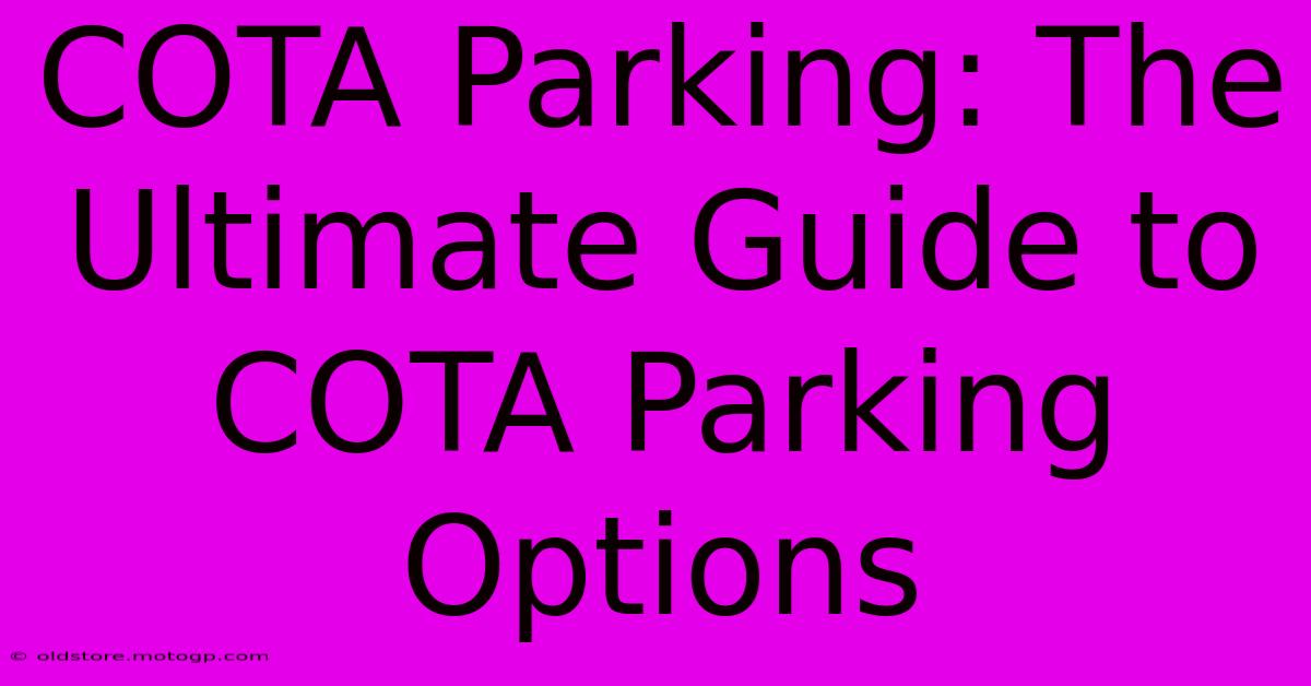 COTA Parking: The Ultimate Guide To COTA Parking Options