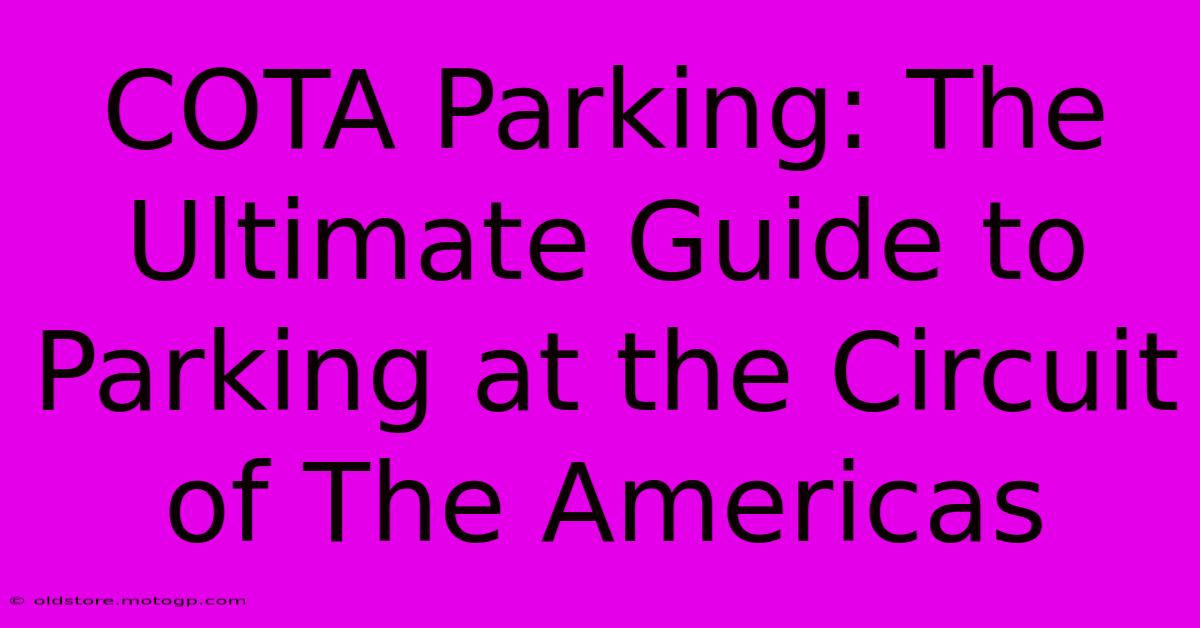 COTA Parking: The Ultimate Guide To Parking At The Circuit Of The Americas