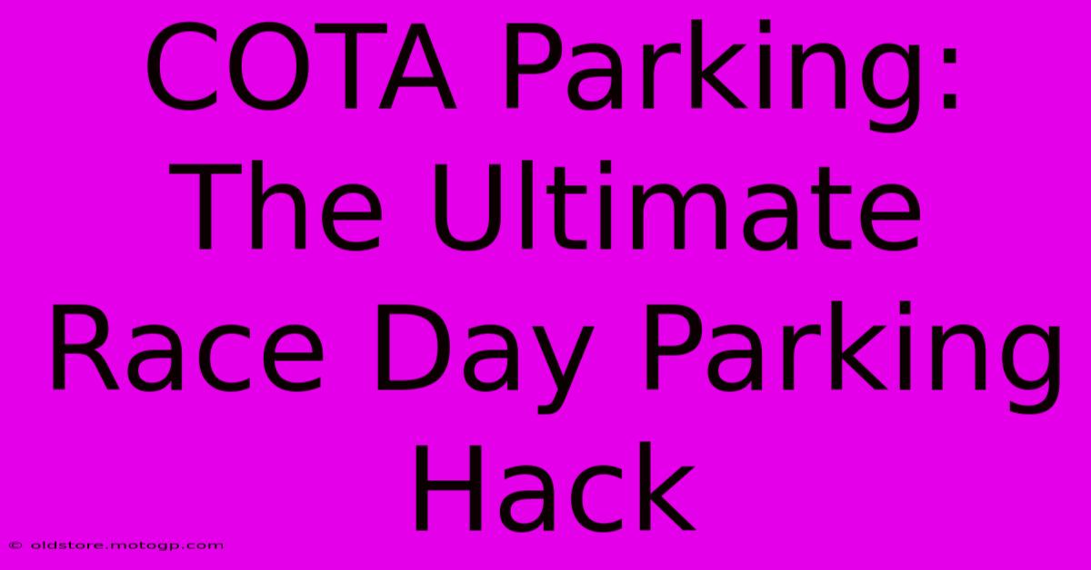 COTA Parking: The Ultimate Race Day Parking Hack