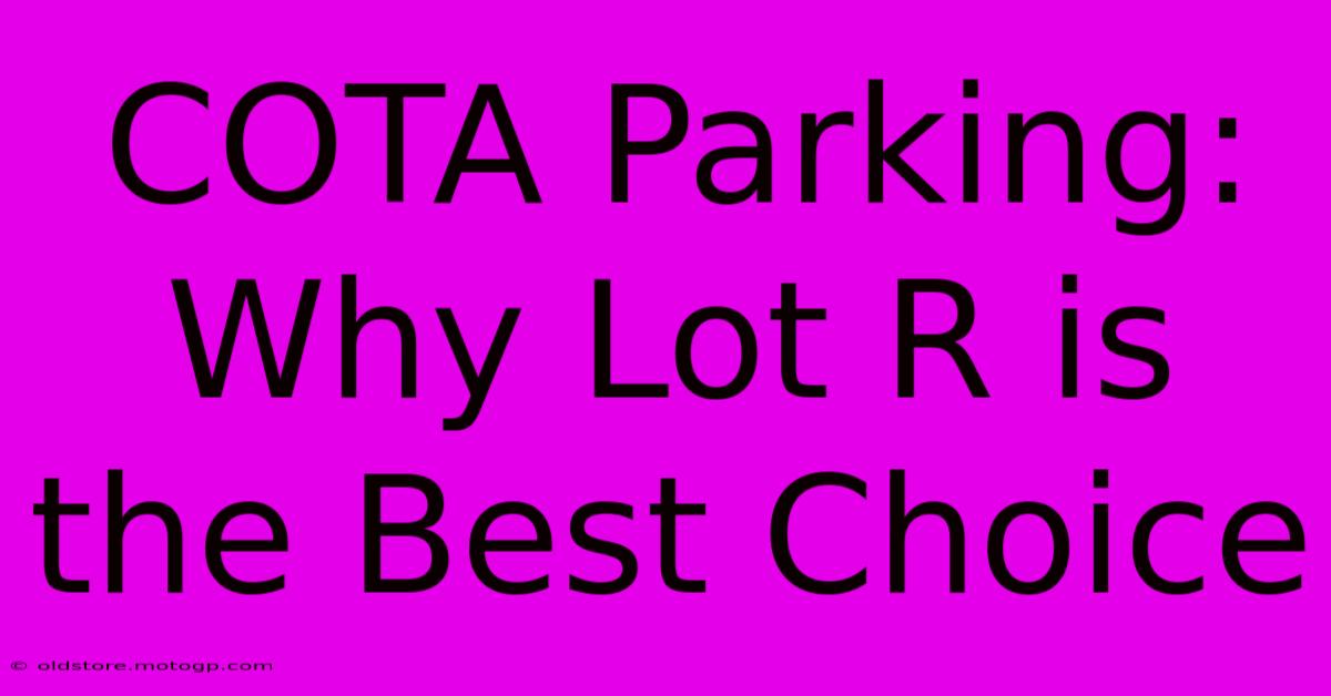 COTA Parking: Why Lot R Is The Best Choice