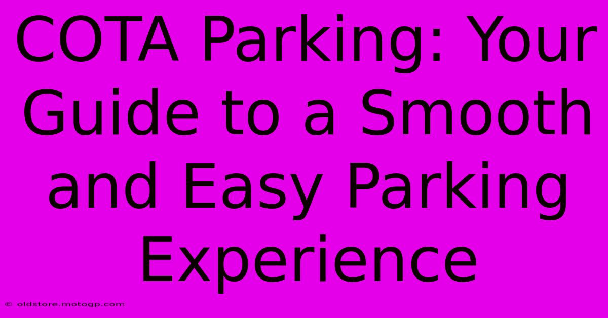 COTA Parking: Your Guide To A Smooth And Easy Parking Experience