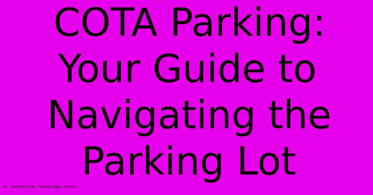 COTA Parking: Your Guide To Navigating The Parking Lot