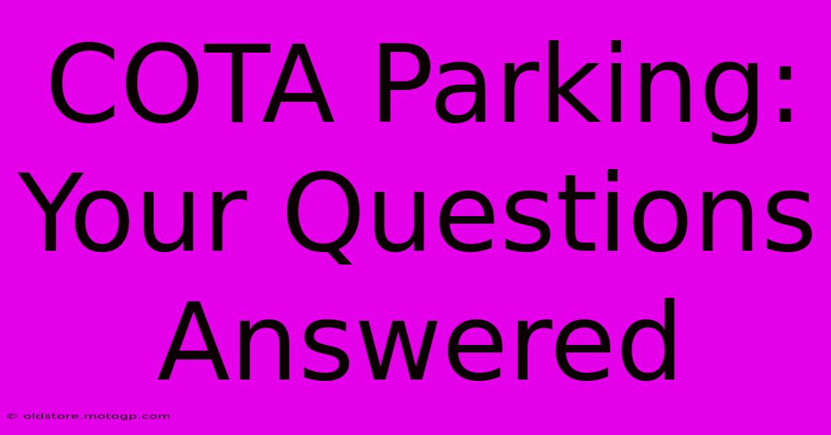 COTA Parking: Your Questions Answered