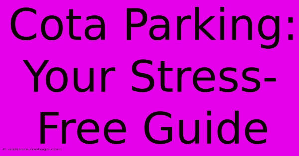 Cota Parking: Your Stress-Free Guide