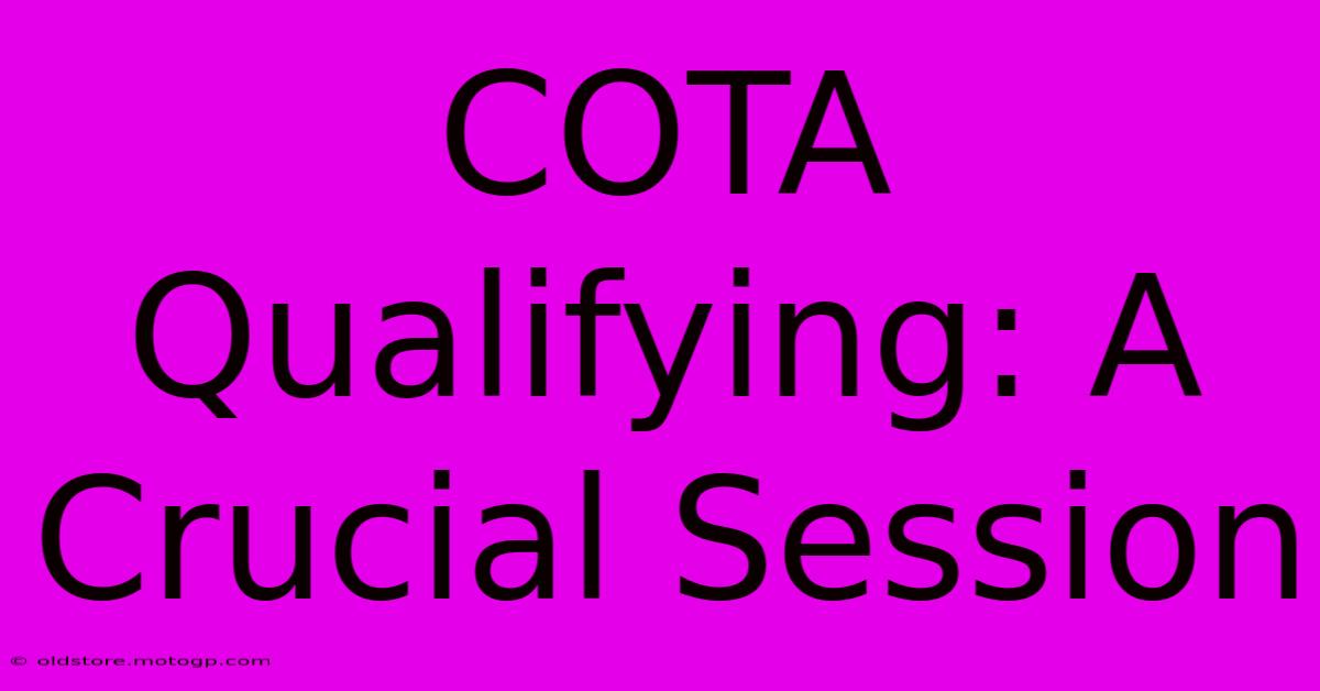 COTA Qualifying: A Crucial Session