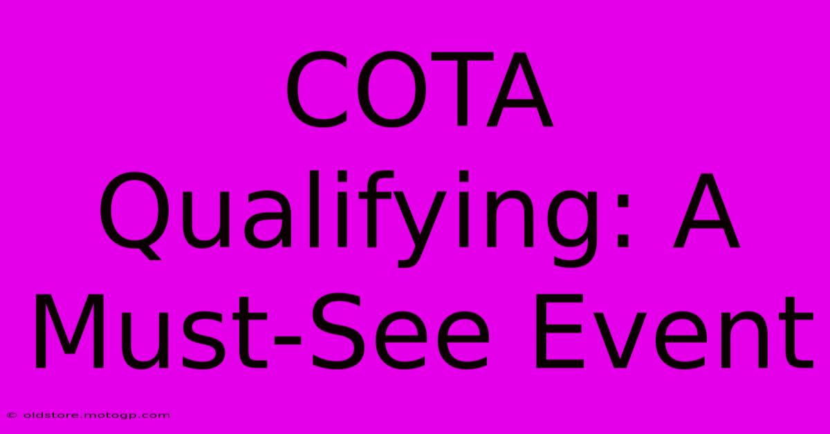 COTA Qualifying: A Must-See Event