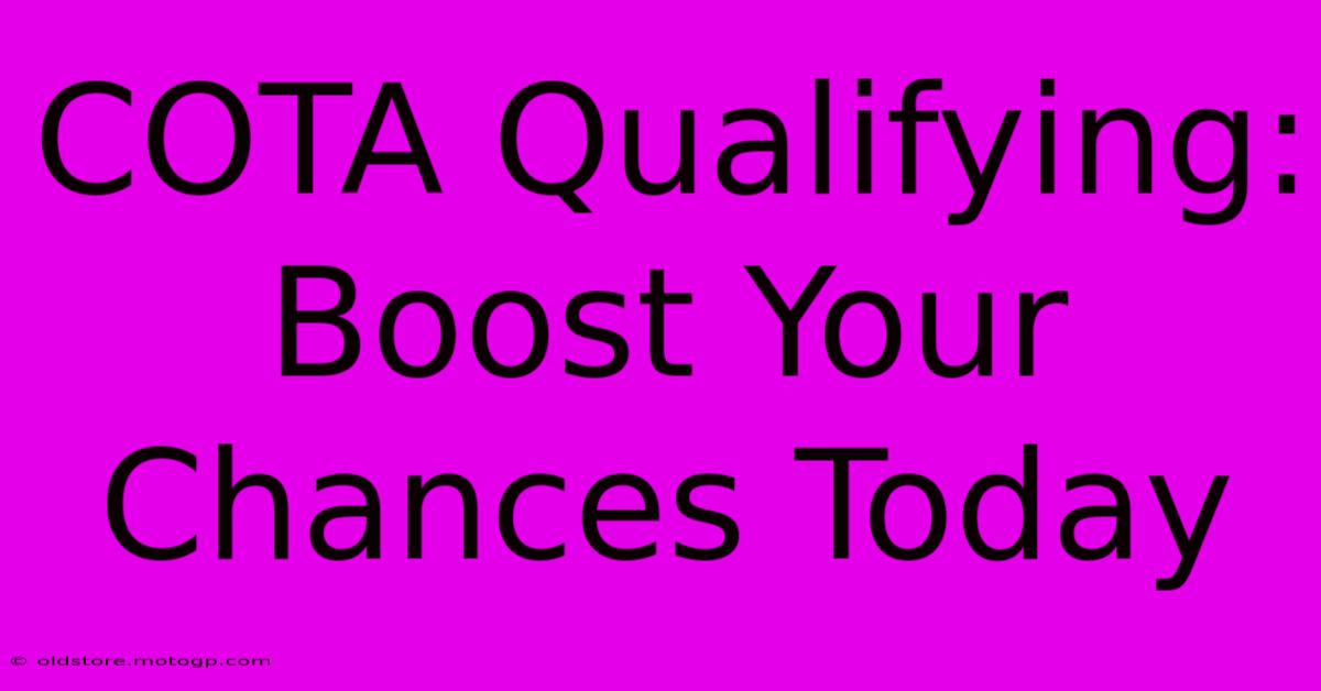 COTA Qualifying: Boost Your Chances Today