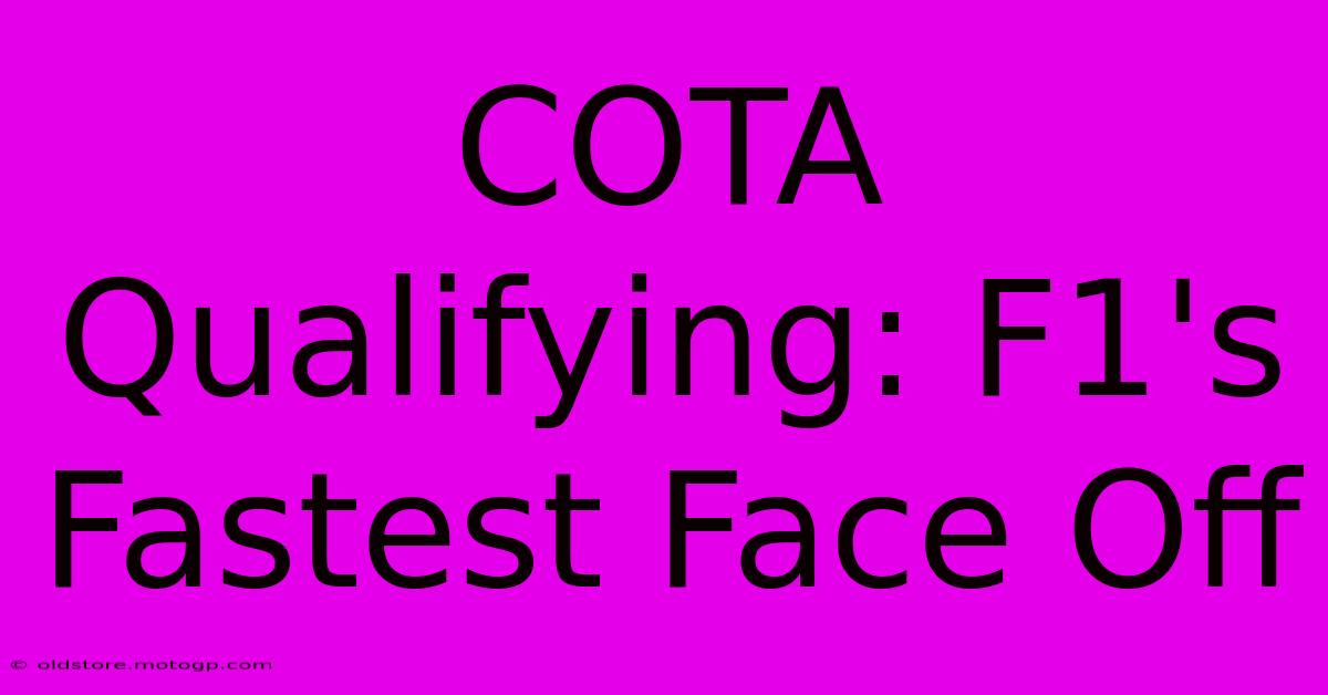 COTA Qualifying: F1's Fastest Face Off