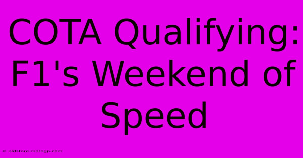 COTA Qualifying:  F1's Weekend Of Speed