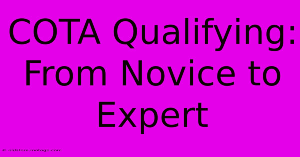 COTA Qualifying:  From Novice To Expert