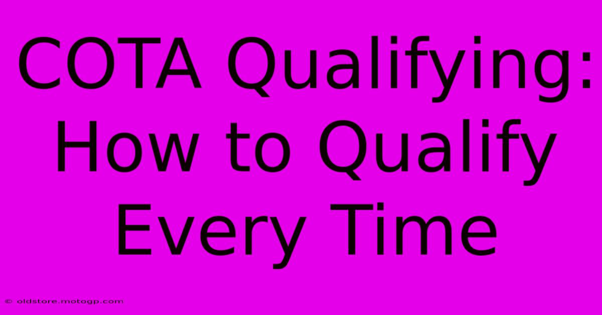 COTA Qualifying: How To Qualify Every Time