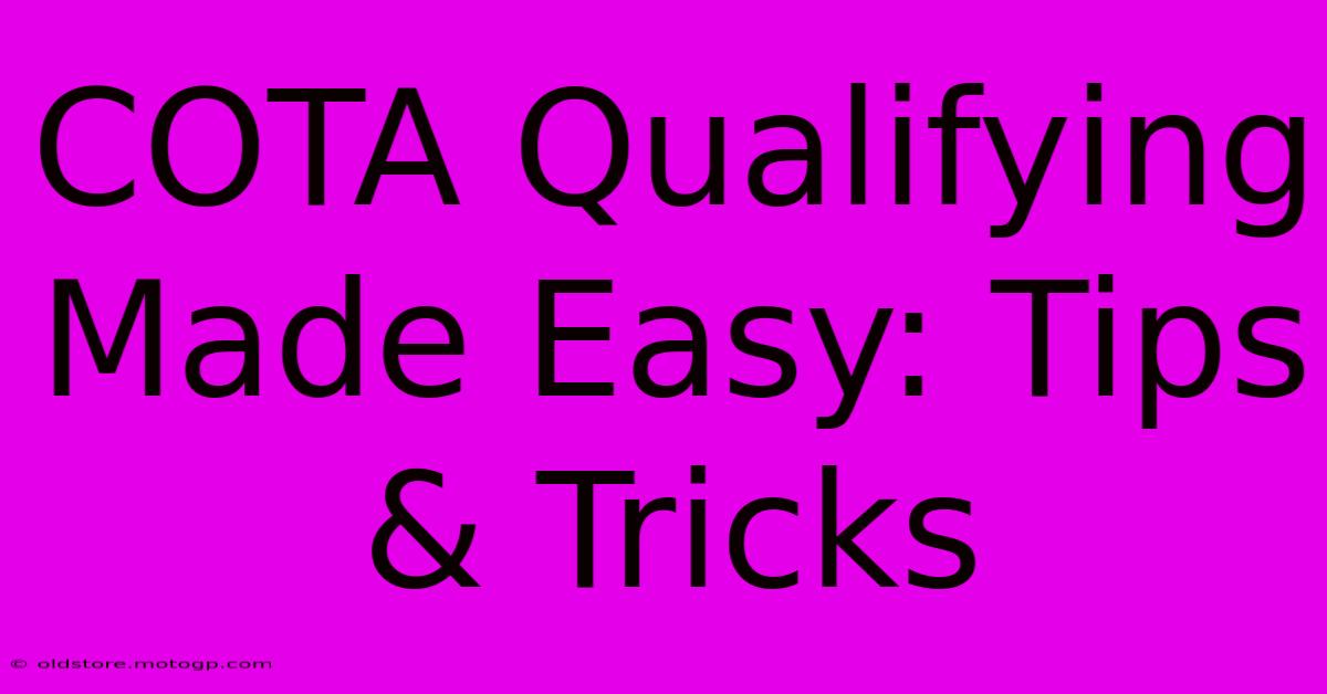 COTA Qualifying Made Easy: Tips & Tricks