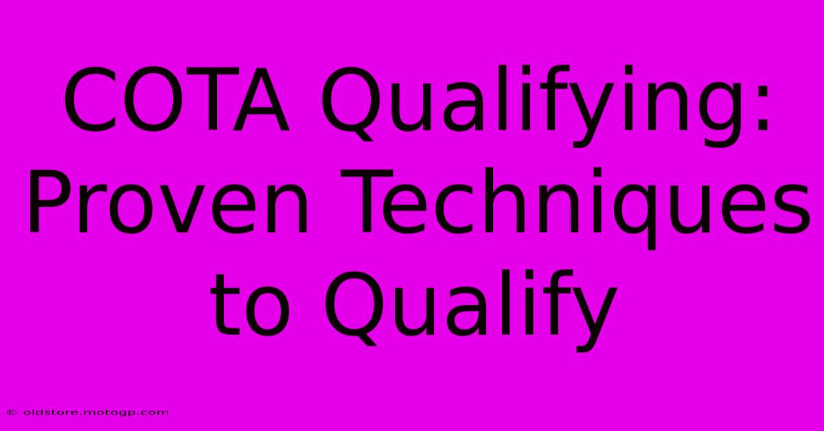 COTA Qualifying: Proven Techniques To Qualify