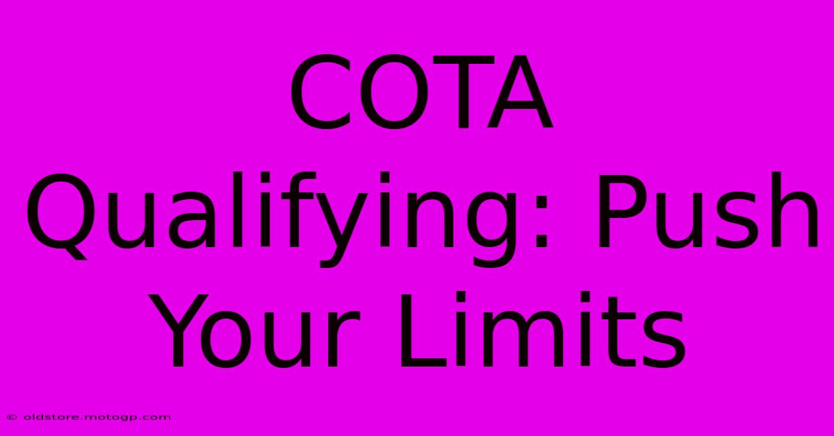 COTA Qualifying: Push Your Limits