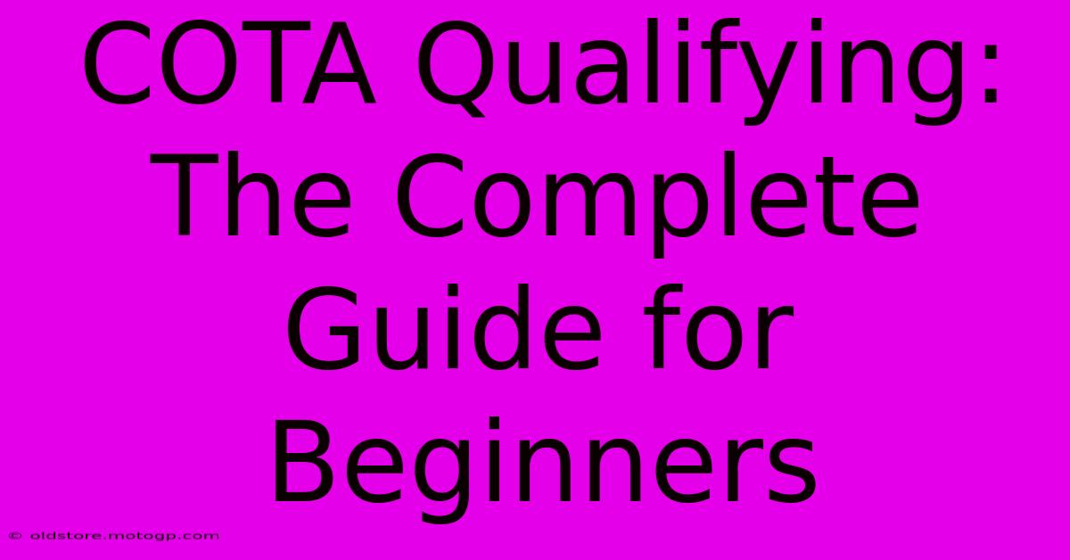 COTA Qualifying: The Complete Guide For Beginners