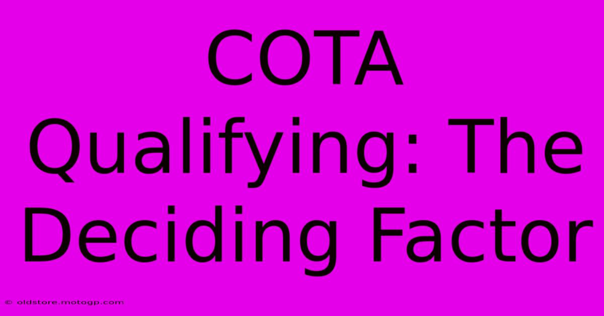 COTA Qualifying: The Deciding Factor