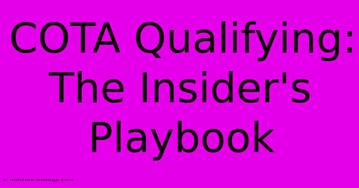 COTA Qualifying: The Insider's Playbook