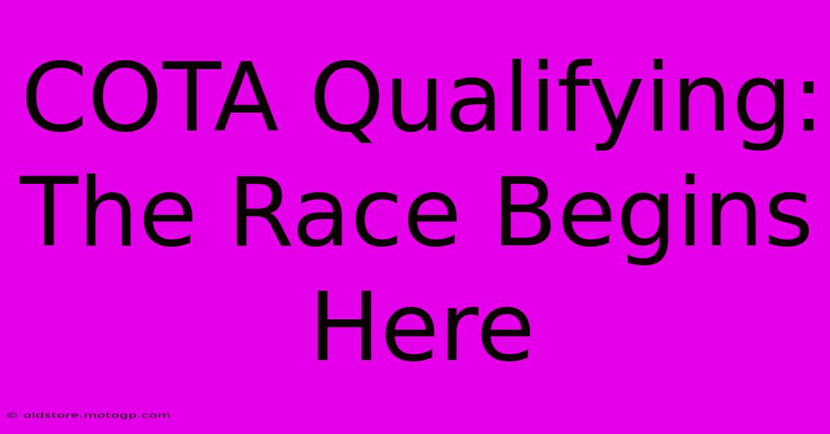 COTA Qualifying:  The Race Begins Here