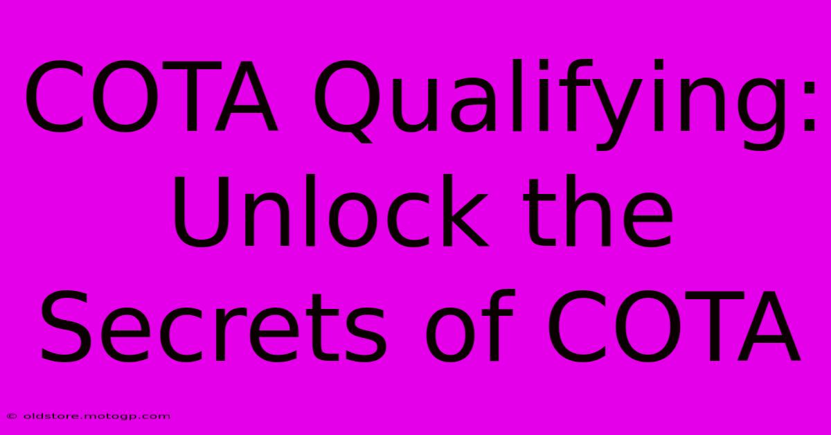 COTA Qualifying:  Unlock The Secrets Of COTA