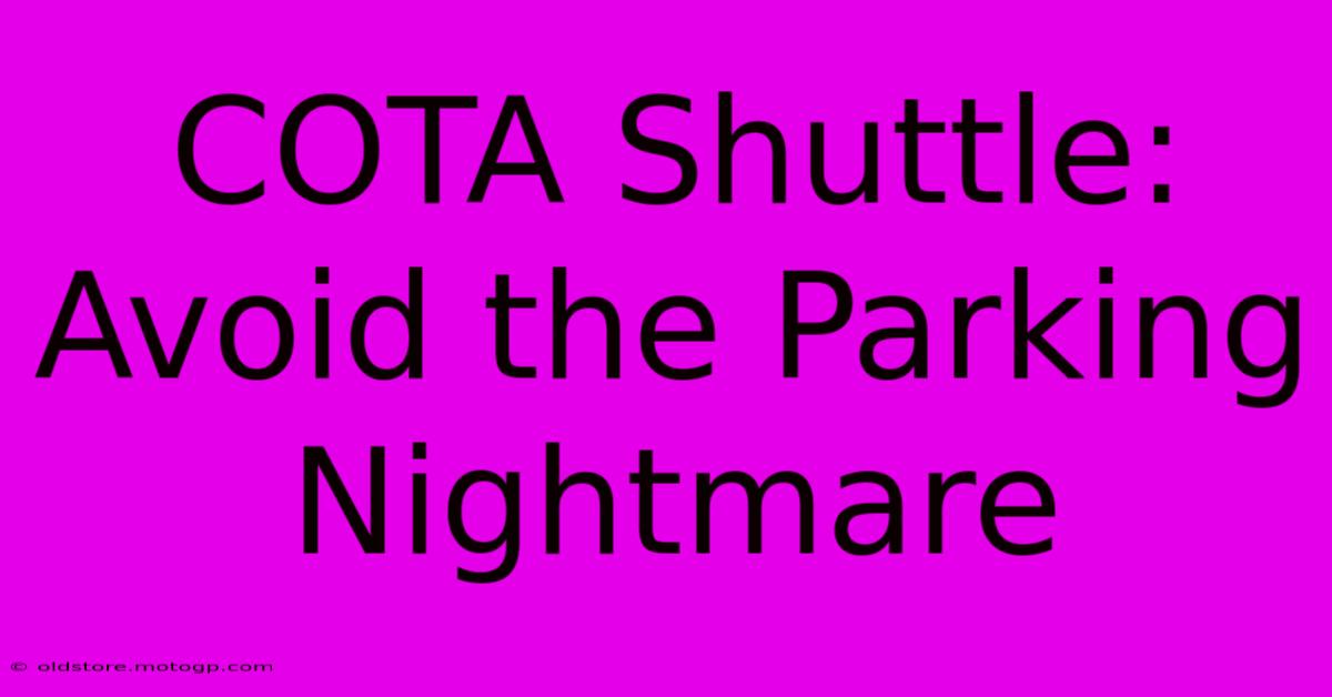 COTA Shuttle: Avoid The Parking Nightmare