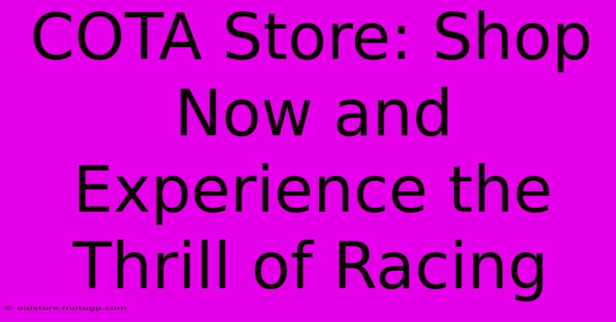 COTA Store: Shop Now And Experience The Thrill Of Racing