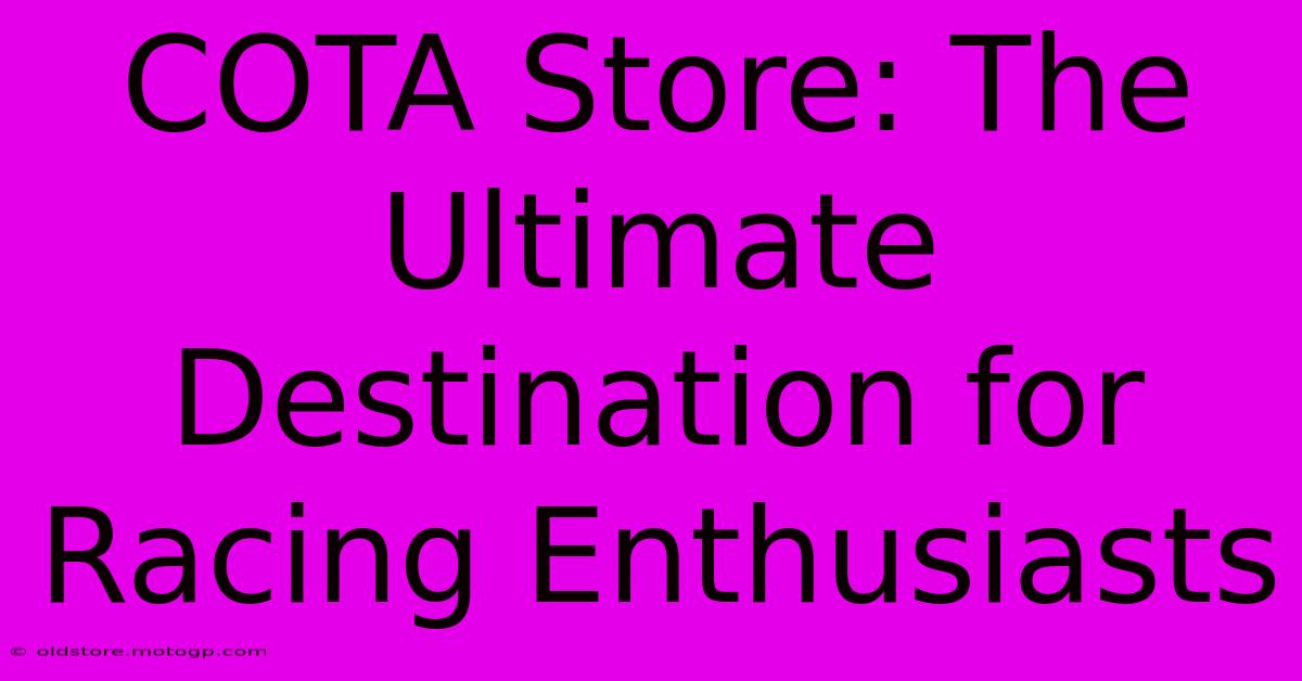 COTA Store: The Ultimate Destination For Racing Enthusiasts